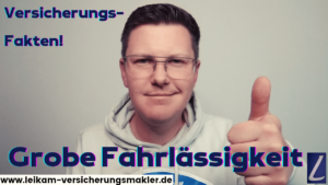Grobe Fahrlässigkeit in Versicherungsverträgen!
